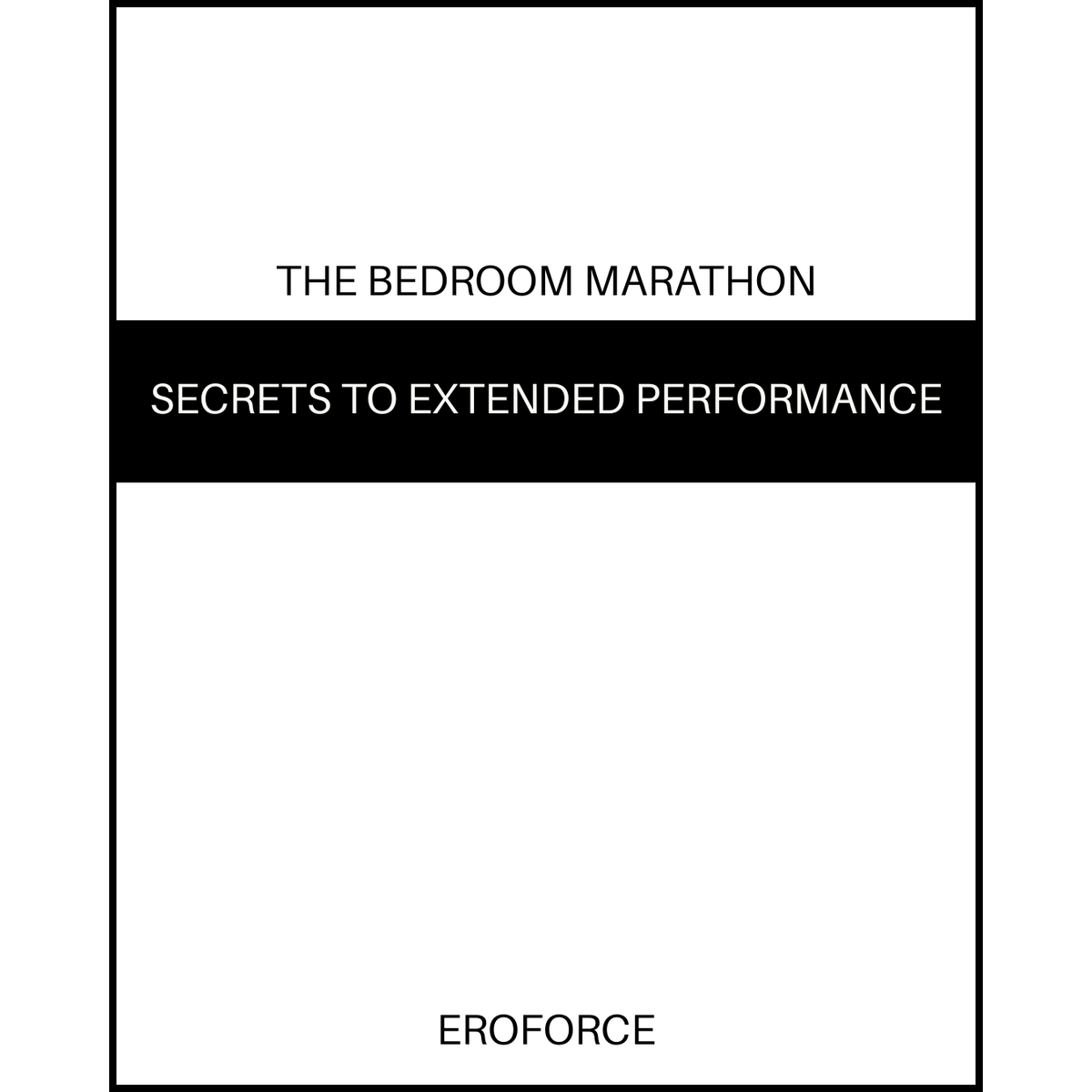 Book cover of 'The Bedroom Marathon: Secrets to Extended Performance' by Eroforce with black and white design.